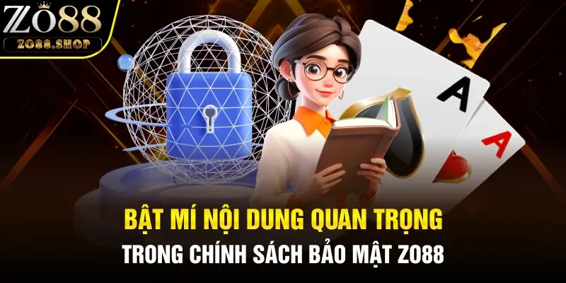 Bật mí nội dung quan trọng nhất trong chính sách bảo mật Zo88