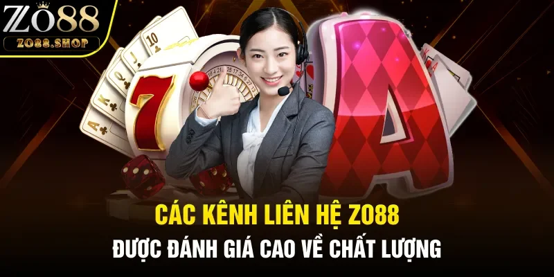 Các kênh liên hệ Zo88 được đánh giá cao về chất lượng