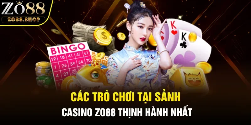 Các trò chơi tại sảnh casino Zo88 thịnh hành nhất