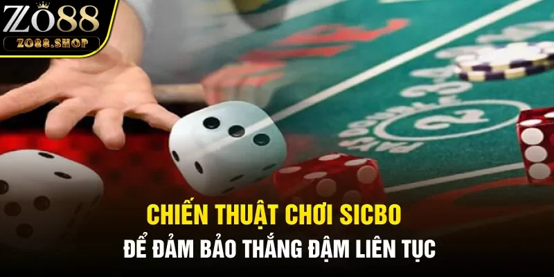 Chiến thuật chơi Sicbo để đảm bảo thắng đậm liên tục