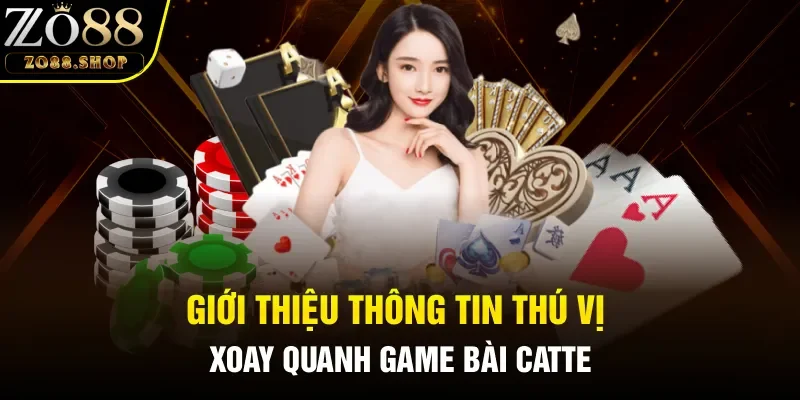 Giới thiệu thông tin thú vị xoay quanh game bài Catte