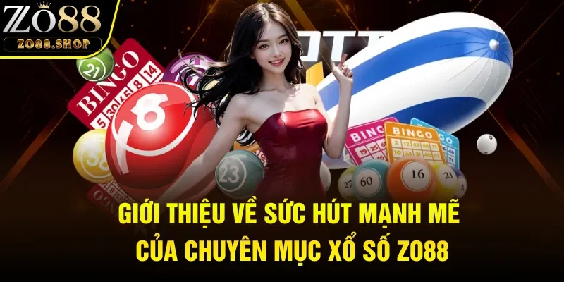 Giới thiệu về sức hút mạnh mẽ của chuyên mục xổ số Zo88