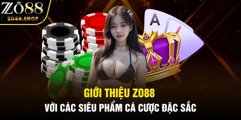 Giới thiệu Zo88 với các siêu phẩm cá cược đặc sắc