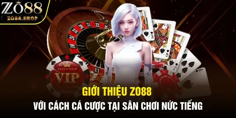 Giới thiệu Zo88 với cách cá cược tại sân chơi nức tiếng