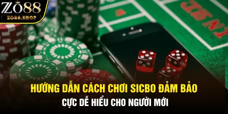 Hướng dẫn cách chơi Sicbo đảm bảo cực dễ hiểu cho người mới