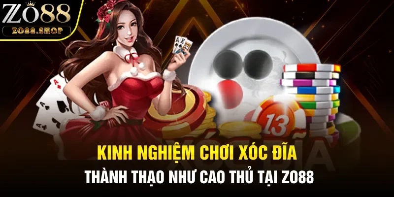 Kinh nghiệm chơi xóc đĩa dễ thắng liên tục tại Zo88