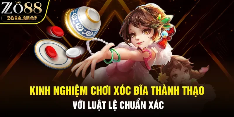 Kinh nghiệm chơi xóc đĩa thành thạo với luật lệ chuẩn xác