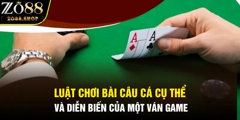 Luật chơi Bài Câu Cá cụ thể và diễn biến của một ván game