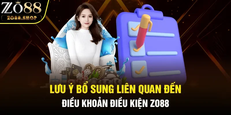 Lưu ý bổ sung liên quan đến điều khoản điều kiện Zo88