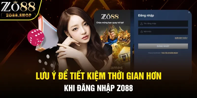Lưu ý để tiết kiệm thời gian hơn khi đăng nhập Zo88