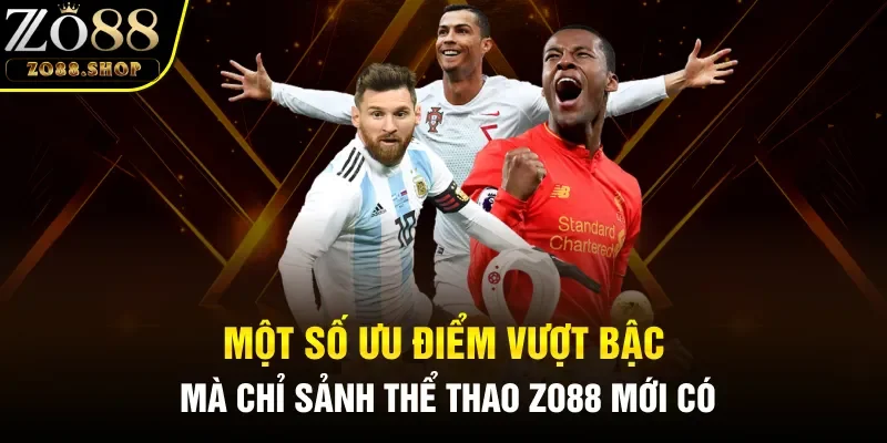 Một số ưu điểm vượt bậc mà chỉ sảnh thể thao Zo88 mới có