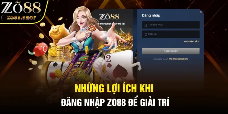 Những lợi ích khi đăng nhập Zo88 để giải trí