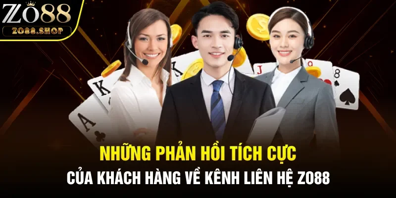 Những phản hồi tích cực của khách hàng về kênh liên hệ Zo88