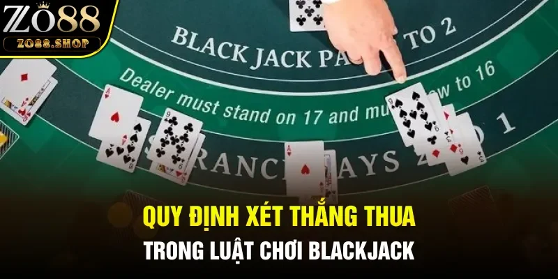 Quy định xét thắng thua trong luật chơi bài Blackjack