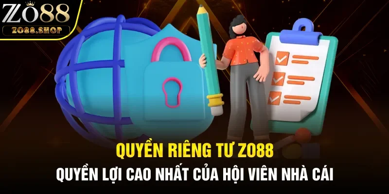 Quyền riêng tư Zo88 đóng vai trò quan trọng bậc nhất đối với người chơi