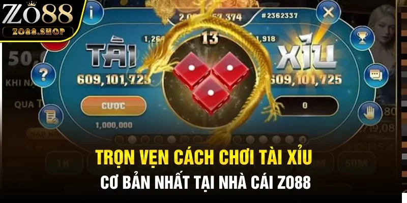 Trọn vẹn cách chơi Tài Xỉu cơ bản nhất tại nhà cái Zo88