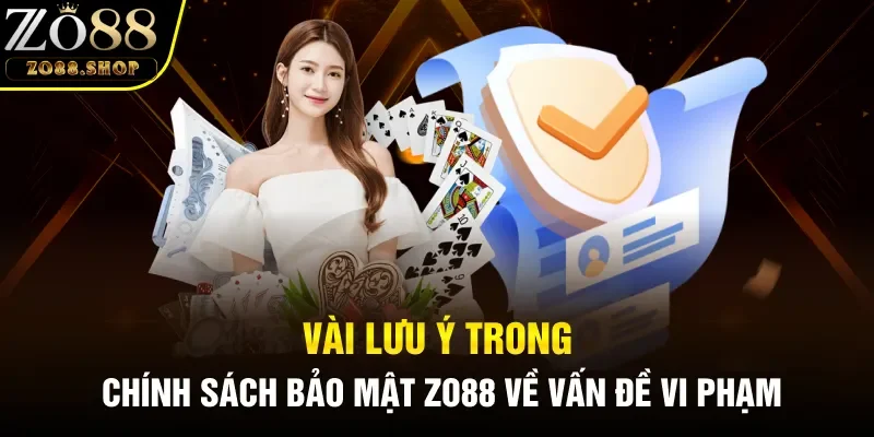 Vài lưu ý trong chính sách bảo mật Zo88 về vấn đề vi phạm