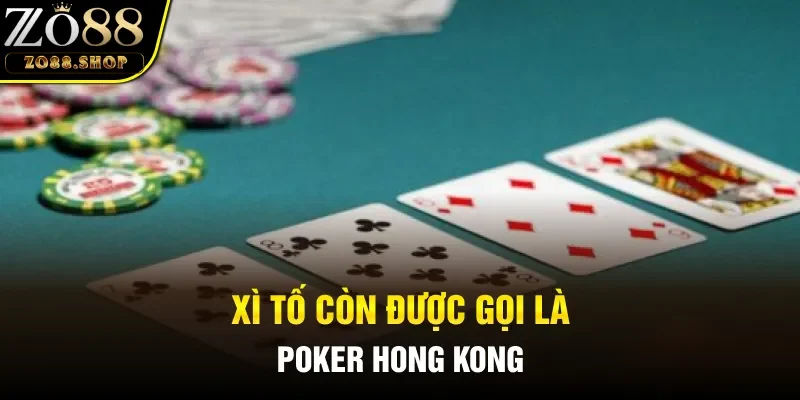 Xì tố còn được gọi là Poker Hong Kong